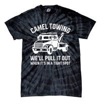 Camel Towing WeLl Pull It Out When ItS In A Tight Spot Tie-Dye T-Shirt