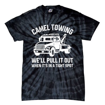 Camel Towing WeLl Pull It Out When ItS In A Tight Spot Tie-Dye T-Shirt