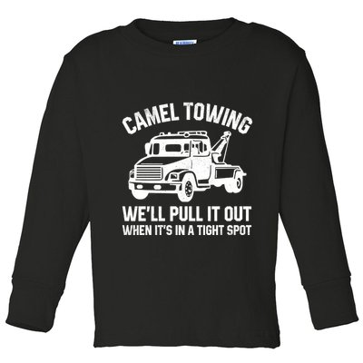 Camel Towing WeLl Pull It Out When ItS In A Tight Spot Toddler Long Sleeve Shirt