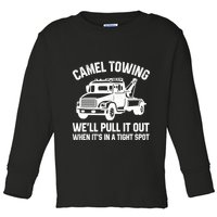 Camel Towing WeLl Pull It Out When ItS In A Tight Spot Toddler Long Sleeve Shirt