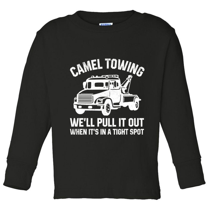 Camel Towing WeLl Pull It Out When ItS In A Tight Spot Toddler Long Sleeve Shirt