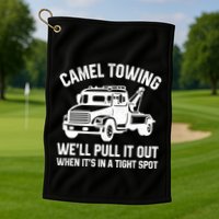 Camel Towing WeLl Pull It Out When ItS In A Tight Spot Golf Towel