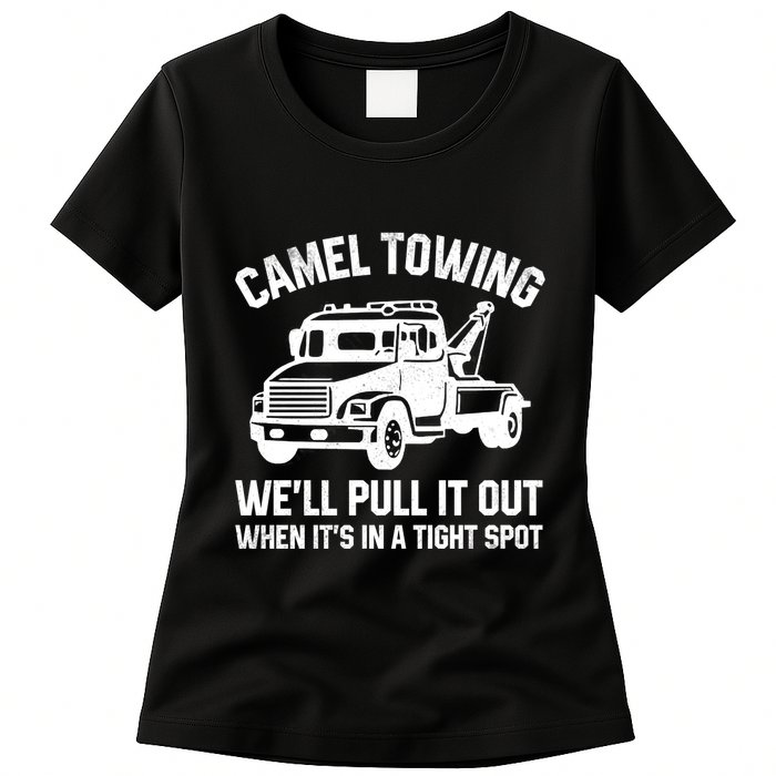 Camel Towing WeLl Pull It Out When ItS In A Tight Spot Womens T-Shirt