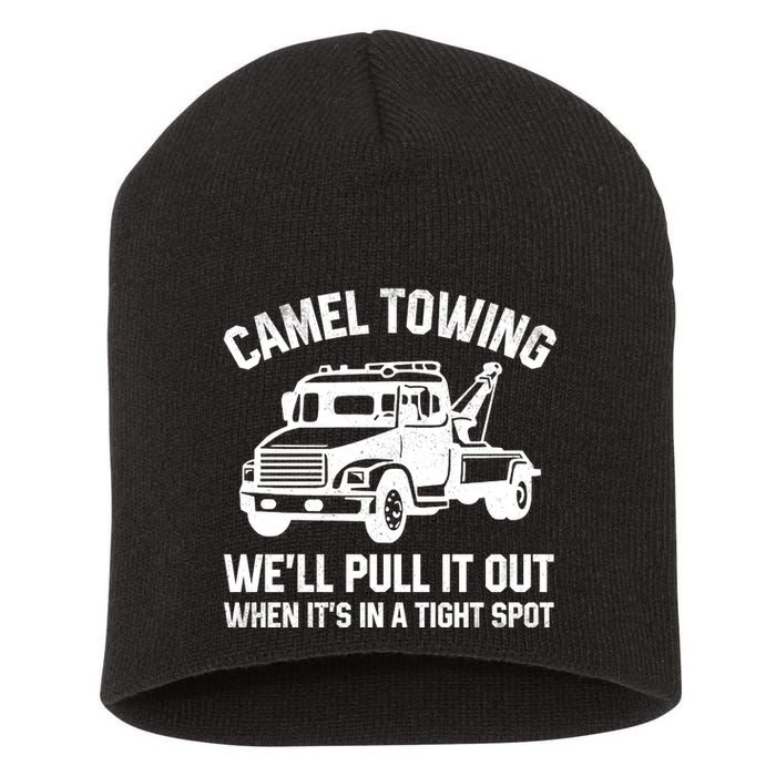 Camel Towing WeLl Pull It Out When ItS In A Tight Spot Short Acrylic Beanie