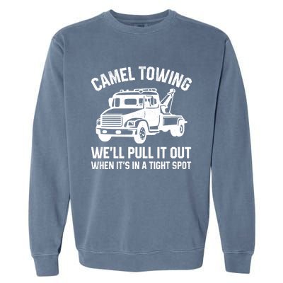 Camel Towing WeLl Pull It Out When ItS In A Tight Spot Garment-Dyed Sweatshirt