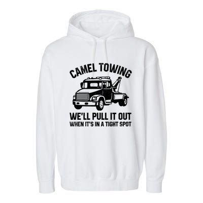 Camel Towing WeLl Pull It Out When ItS In A Tight Spot Garment-Dyed Fleece Hoodie