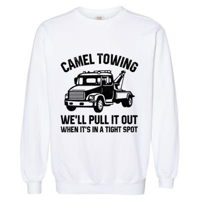 Camel Towing WeLl Pull It Out When ItS In A Tight Spot Garment-Dyed Sweatshirt