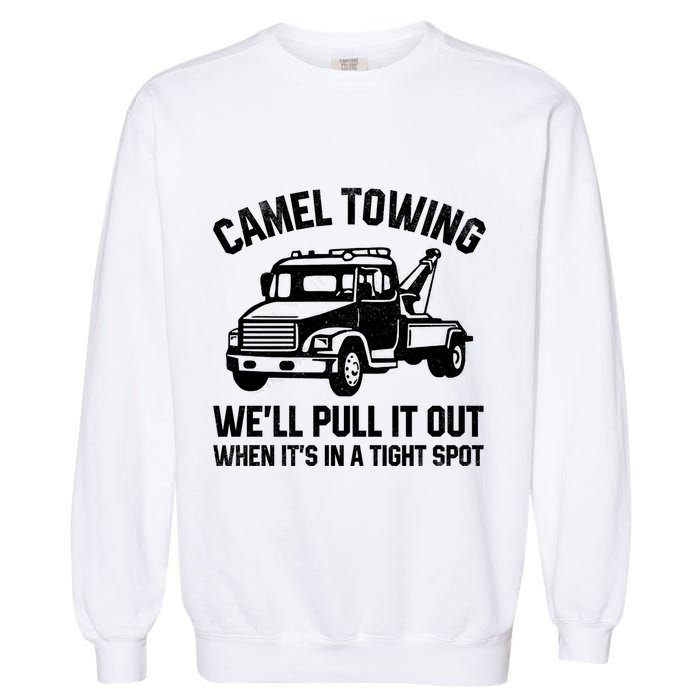 Camel Towing WeLl Pull It Out When ItS In A Tight Spot Garment-Dyed Sweatshirt