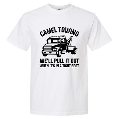 Camel Towing WeLl Pull It Out When ItS In A Tight Spot Garment-Dyed Heavyweight T-Shirt