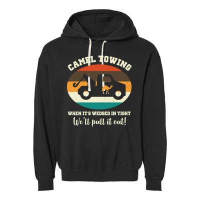 Camel Towing When It's Wedged In Tight We'll Pull It Out Garment-Dyed Fleece Hoodie