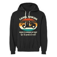 Camel Towing When It's Wedged In Tight We'll Pull It Out Garment-Dyed Fleece Hoodie