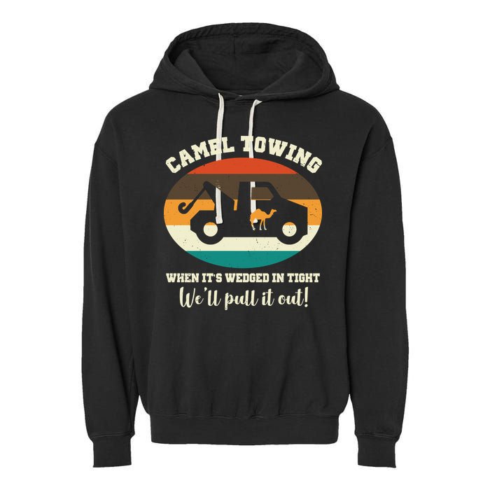 Camel Towing When It's Wedged In Tight We'll Pull It Out Garment-Dyed Fleece Hoodie
