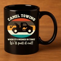 Camel Towing When It's Wedged In Tight We'll Pull It Out 11oz C Handle Ceramic Mug