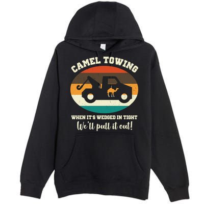 Camel Towing When It's Wedged In Tight We'll Pull It Out Premium Pullover Hoodie