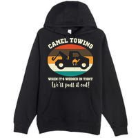 Camel Towing When It's Wedged In Tight We'll Pull It Out Premium Pullover Hoodie