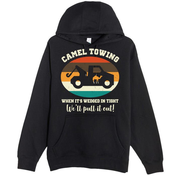 Camel Towing When It's Wedged In Tight We'll Pull It Out Premium Pullover Hoodie
