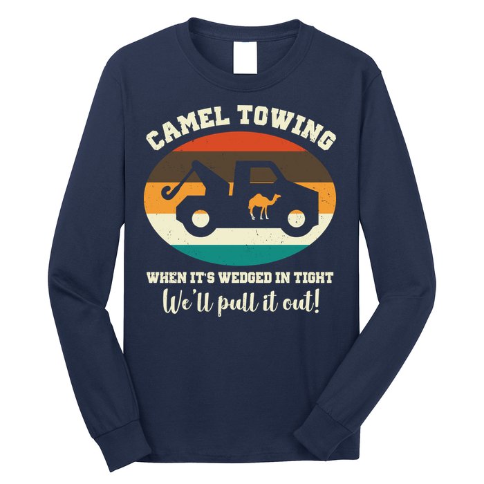 Camel Towing When It's Wedged In Tight We'll Pull It Out Long Sleeve Shirt