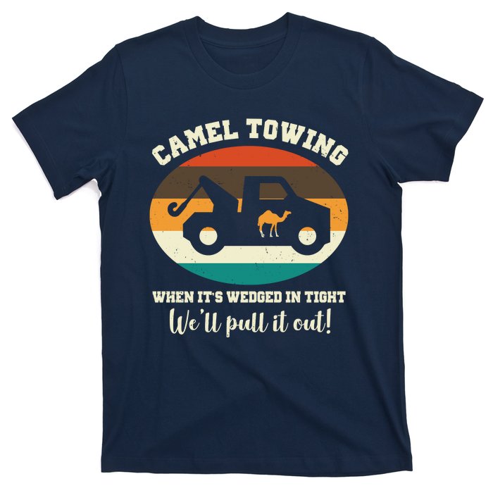 Camel Towing When It's Wedged In Tight We'll Pull It Out T-Shirt