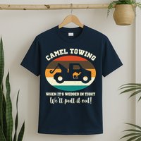 Camel Towing When It's Wedged In Tight We'll Pull It Out T-Shirt