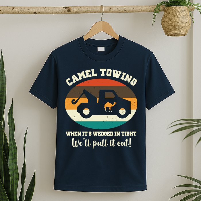 Camel Towing When It's Wedged In Tight We'll Pull It Out T-Shirt