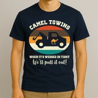 Camel Towing When It's Wedged In Tight We'll Pull It Out T-Shirt