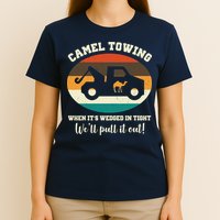 Camel Towing When It's Wedged In Tight We'll Pull It Out T-Shirt