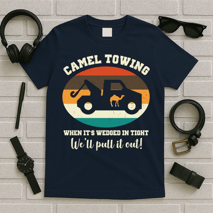 Camel Towing When It's Wedged In Tight We'll Pull It Out T-Shirt