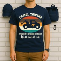 Camel Towing When It's Wedged In Tight We'll Pull It Out T-Shirt