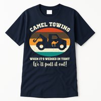 Camel Towing When It's Wedged In Tight We'll Pull It Out Tall T-Shirt