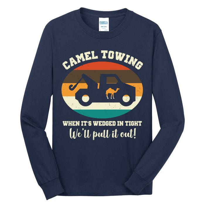 Camel Towing When It's Wedged In Tight We'll Pull It Out Tall Long Sleeve T-Shirt