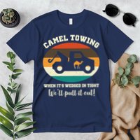 Camel Towing When It's Wedged In Tight We'll Pull It Out Premium T-Shirt