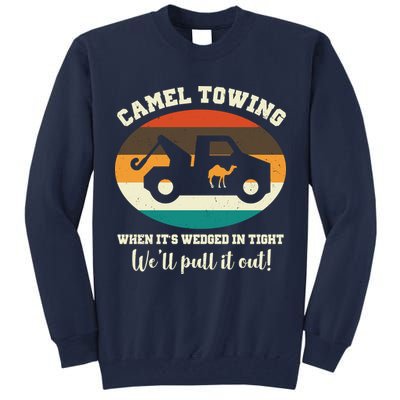 Camel Towing When It's Wedged In Tight We'll Pull It Out Tall Sweatshirt