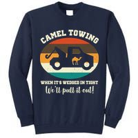 Camel Towing When It's Wedged In Tight We'll Pull It Out Tall Sweatshirt
