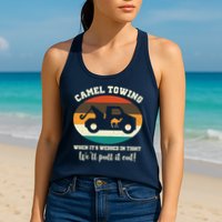 Camel Towing When It's Wedged In Tight We'll Pull It Out Womens Tank Top