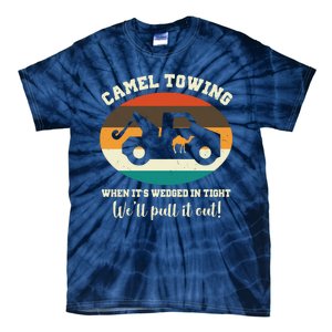 Camel Towing When It's Wedged In Tight We'll Pull It Out Tie-Dye T-Shirt