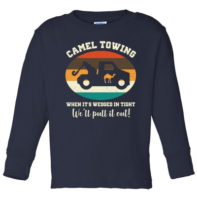 Camel Towing When It's Wedged In Tight We'll Pull It Out Toddler Long Sleeve Shirt