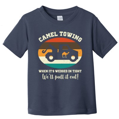 Camel Towing When It's Wedged In Tight We'll Pull It Out Toddler T-Shirt