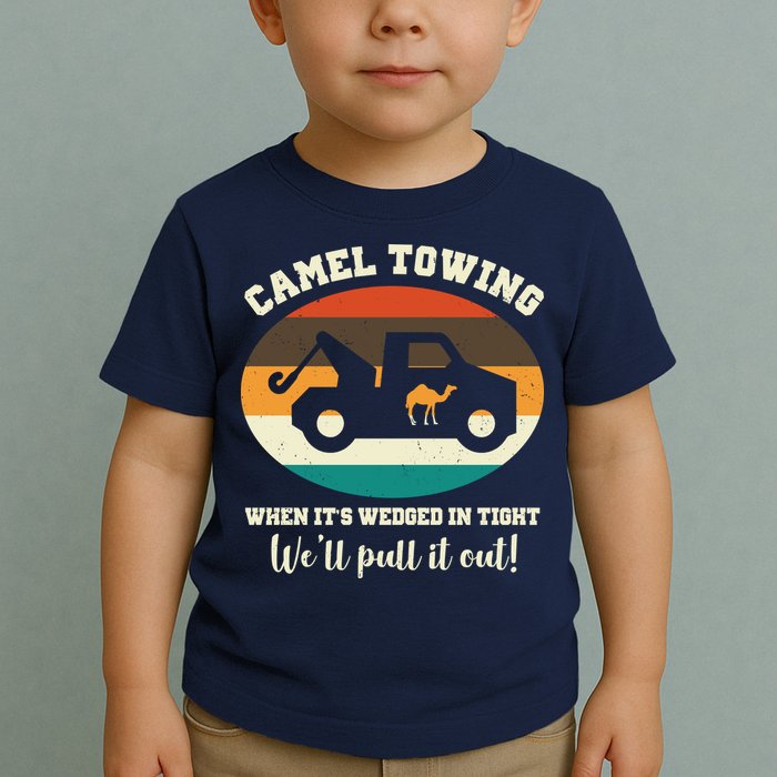 Camel Towing When It's Wedged In Tight We'll Pull It Out Toddler T-Shirt