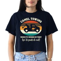 Camel Towing When It's Wedged In Tight We'll Pull It Out Crop Top
