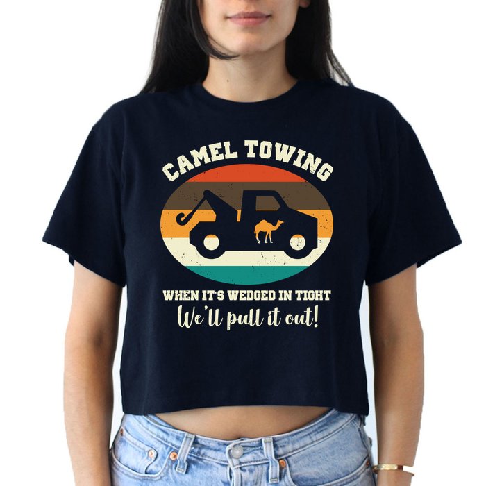 Camel Towing When It's Wedged In Tight We'll Pull It Out Crop Top