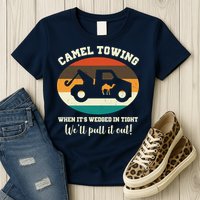 Camel Towing When It's Wedged In Tight We'll Pull It Out Womens T-Shirt