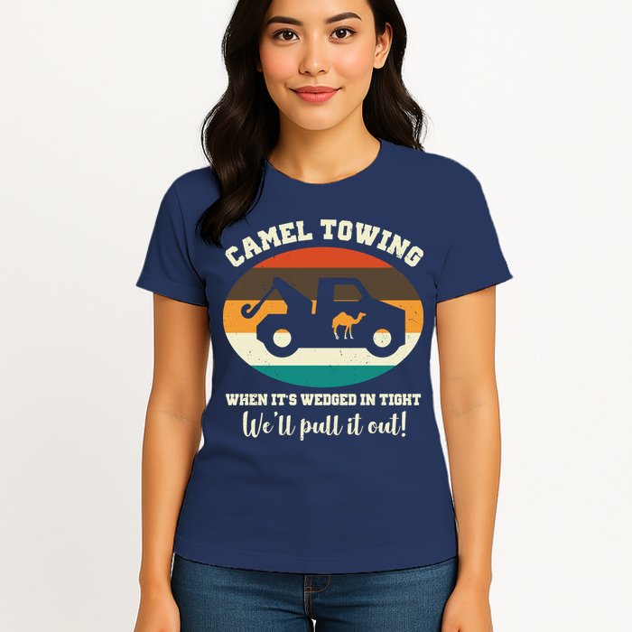 Camel Towing When It's Wedged In Tight We'll Pull It Out Womens T-Shirt