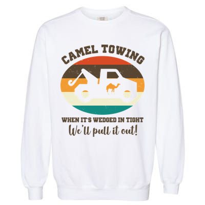 Camel Towing When It's Wedged In Tight We'll Pull It Out Garment-Dyed Sweatshirt