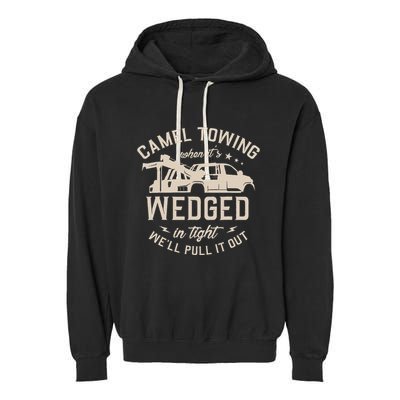 Camel Towing When ItS Wedged In Tight WeLl Pull It Out Garment-Dyed Fleece Hoodie