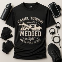 Camel Towing When ItS Wedged In Tight WeLl Pull It Out Performance Shirt
