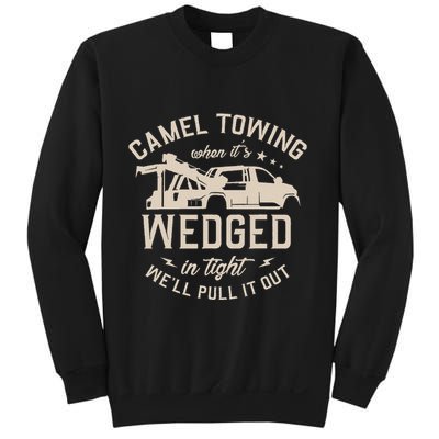Camel Towing When ItS Wedged In Tight WeLl Pull It Out Sweatshirt