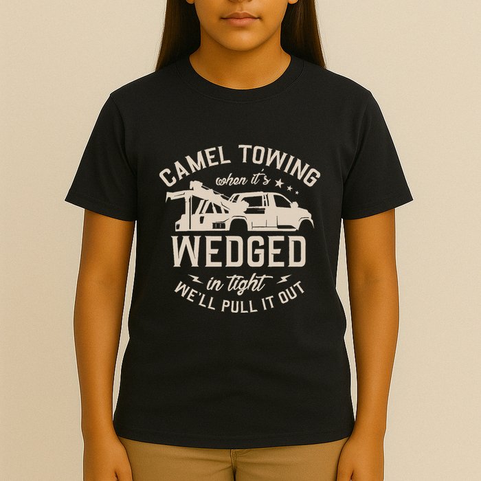 Camel Towing When ItS Wedged In Tight WeLl Pull It Out T-Shirt