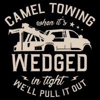 Camel Towing When ItS Wedged In Tight WeLl Pull It Out T-Shirt