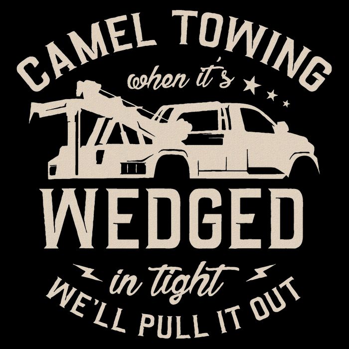 Camel Towing When ItS Wedged In Tight WeLl Pull It Out T-Shirt