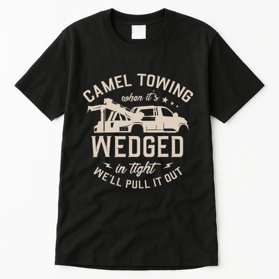 Camel Towing When ItS Wedged In Tight WeLl Pull It Out Tall T-Shirt